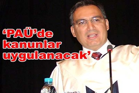 “PAÜ’de kanunlar uygulanacak”
