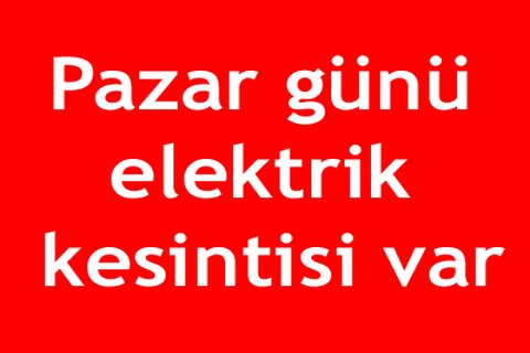 Pazar günü elektrik kesintisi var