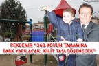 PEKDEMİR “360 KÖYÜN TAMAMINA PARK YAPILACAK, KİLİT TAŞI DÖŞENECEK”