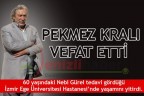 PEKMEZ KRALI VEFAT ETTİ