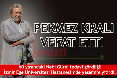 PEKMEZ KRALI VEFAT ETTİ