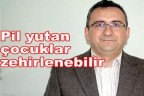 Pil yutan çocuklar zehirlenebilir