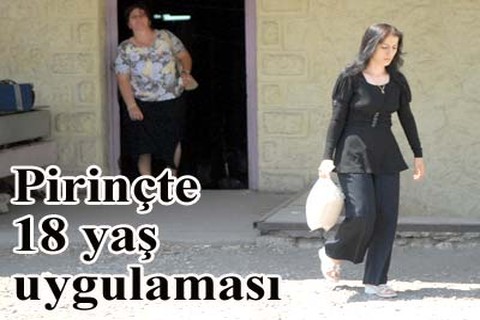 Pirinçte 18 yaş uygulaması