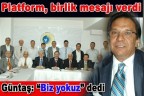 Platform, birlik mesajı verdi, Güntaş: “Biz yokuz” dedi