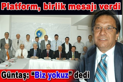 Platform, birlik mesajı verdi, Güntaş: “Biz yokuz” dedi