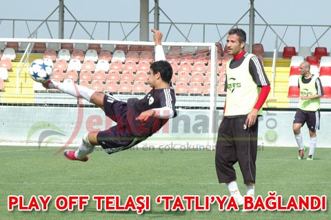 PLAY OFF TELAŞI ‘TATLI’YA BAĞLANDI