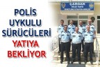 POLİS UYKULU SÜRÜCÜLERİ YATIYA BEKLİYOR