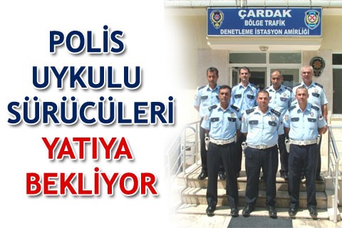 POLİS UYKULU SÜRÜCÜLERİ YATIYA BEKLİYOR