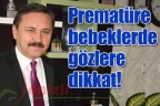 Prematüre bebeklerde gözlere dikkat!