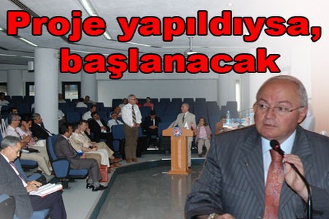 “Proje yapıldıysa, başlanacak”