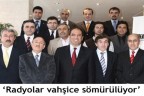“Radyolar vahşice sömürülüyor”