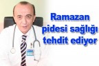 Ramazan pidesi sağlığı tehdit ediyor