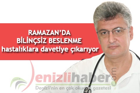 Ramazan’da bilinçsiz beslenme hastalıklara davetiye çıkarıyor