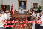 “Randevu almanıza gerek yok”