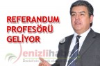 Referandum profesörü geliyor