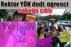 Rektör YÖK dedi, öğrenci sokağa çıktı