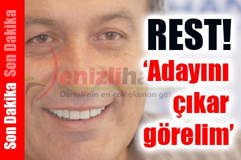 REST! ‘Adayını çıkar görelim’