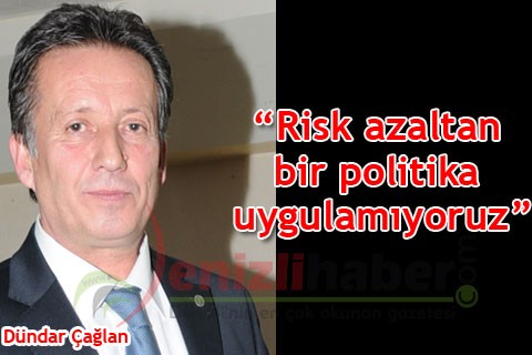“Risk azaltan bir politika uygulamıyoruz”