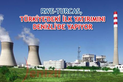 RWE-TURCAS, TÜRKİYE’DEKİ İLK YATIRIMINI DENİZLİ’DE YAPIYOR