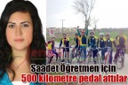 Saadet Öğretmen için 500 kilometre pedal attılar