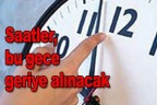 Saatler bu gece geriye alınacak