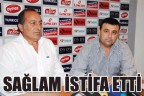SAĞLAM İSTİFA ETTİ