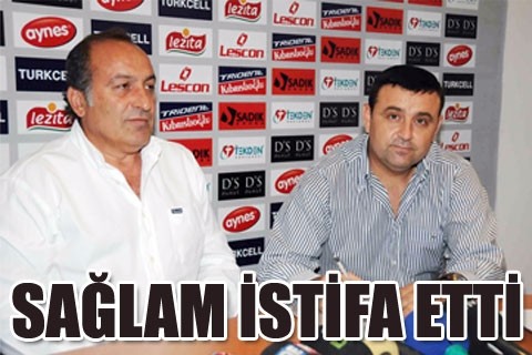SAĞLAM İSTİFA ETTİ