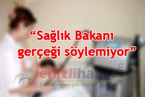 “Sağlık Bakanı gerçeği söylemiyor”