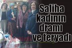 Saliha kadının dramı ve feryadı