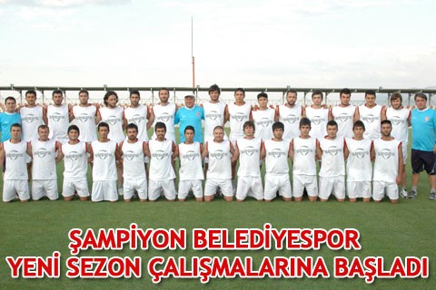 Şampiyon Belediyespor yeni sezon çalışmalarına başladı