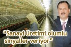 “Sanayi üretimi olumlu sinyaller veriyor”
