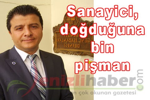 “Sanayici, doğduğuna bin pişman”
