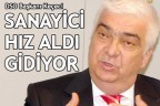 “SANAYİCİ HIZ ALDI GİDİYOR”