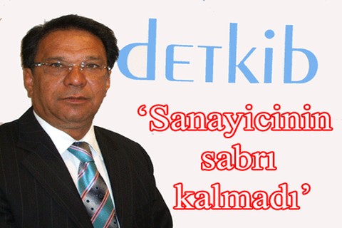 “Sanayicinin sabrı kalmadı”