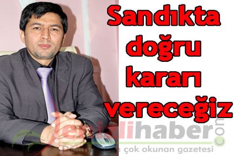 Sandıkta doğru kararı vereceğiz