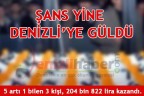 ŞANS YİNE DENİZLİ’YE GÜLDÜ