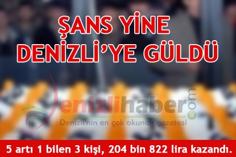 ŞANS YİNE DENİZLİ’YE GÜLDÜ