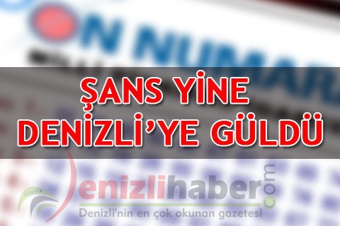 ŞANS YİNE DENİZLİ’YE GÜLDÜ