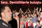 Sarp, Denizlililerle buluştu