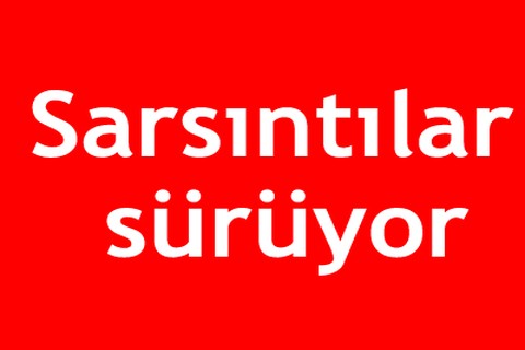 Sarsıntılar sürüyor