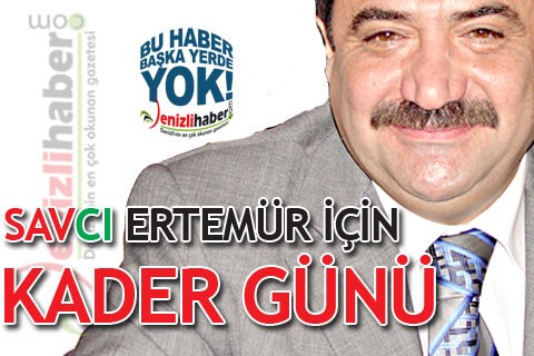 SAVCI ERTEMÜR İÇİN KADER GÜNÜ!