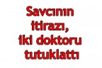 Savcının itirazı iki doktoru tutuklattı