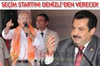 SEÇİM STARTINI DENİZLİ’DEN VERECEK