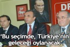 Seçimde, Türkiye’nin geleceği oylanacak