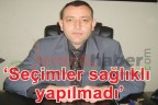 “Seçimler sağlıklı yapılmadı”