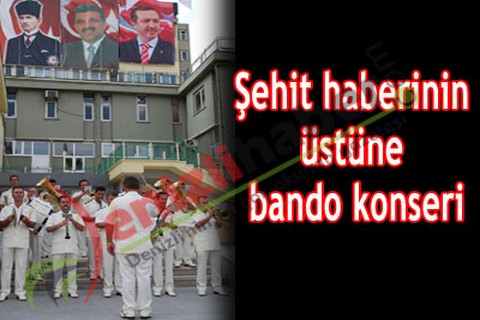 Şehit haberinin üstüne bando konseri