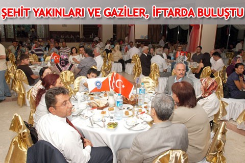 ŞEHİT YAKINLARI VE GAZİLER, İFTARDA BULUŞTU