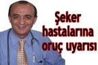 Şeker hastalarına oruç uyarısı