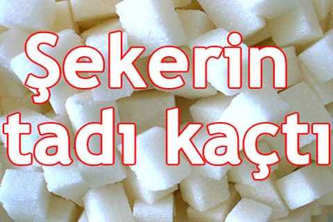Şekerin tadı kaçtı
