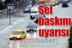 Sel baskını uyarısı